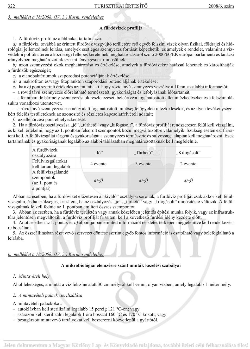 amelyek esetleges szennyezés forrását képezhetik, és amelyek e rendelet, valamint a vízvédelmi politika terén a közösségi fellépés kereteinek meghatározásáról szóló 2000/60/EK európai parlamenti és