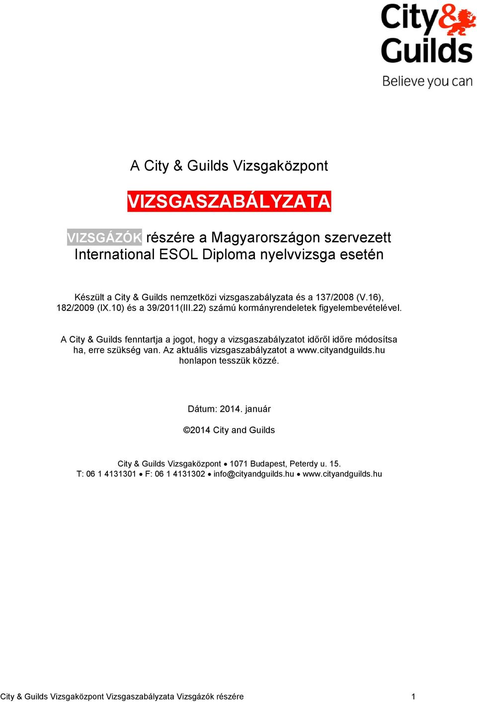 A City & Guilds fenntartja a jogot, hogy a vizsgaszabályzatot időről időre módosítsa ha, erre szükség van. Az aktuális vizsgaszabályzatot a www.cityandguilds.