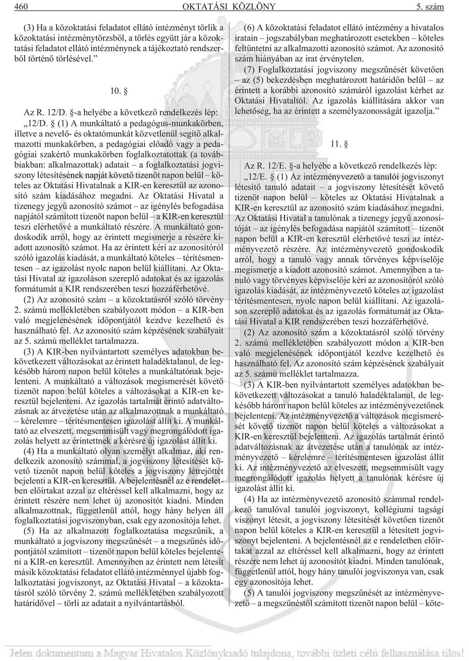 törlésével. 10. Az R. 12/D. -a helyébe a következõ rendelkezés lép: 12/D.