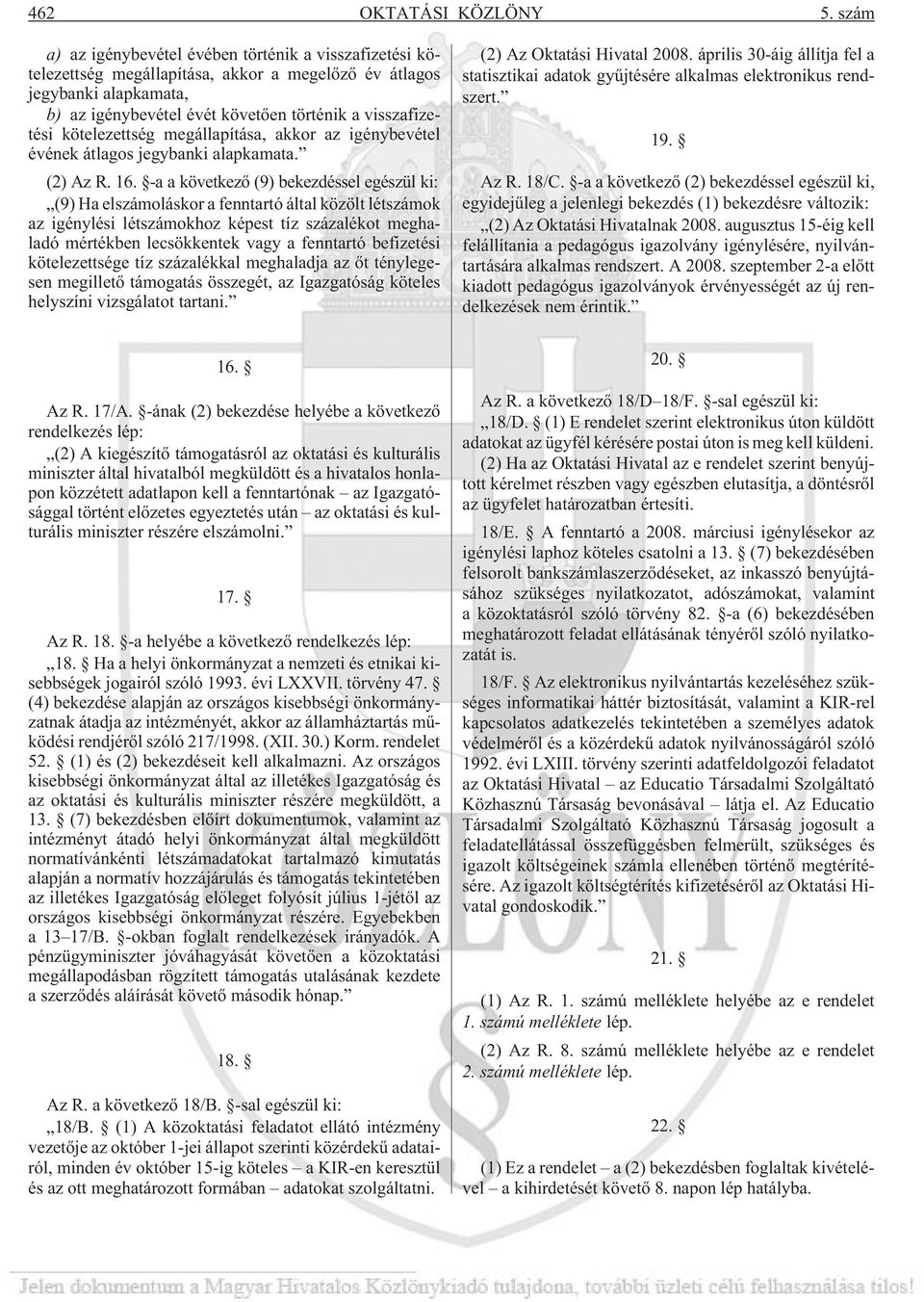kötelezettség megállapítása, akkor az igénybevétel évének átlagos jegybanki alapkamata. (2) Az R. 16.