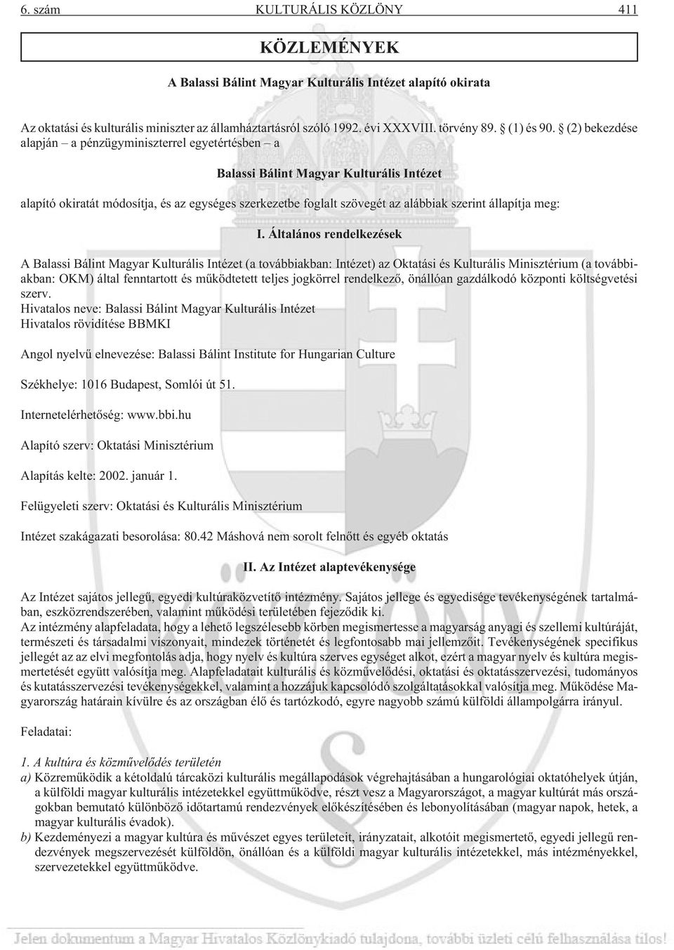 (2) bekezdése alapján a pénzügyminiszterrel egyetértésben a Balassi Bálint Magyar Kulturális Intézet alapító okiratát módosítja, és az egységes szerkezetbe foglalt szövegét az alábbiak szerint