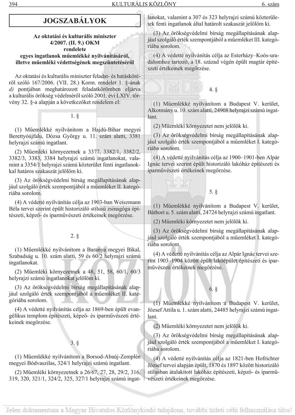 ) Korm. rendelet 1. -ának d) pontjában meghatározott feladatkörömben eljárva a kulturális örökség védelmérõl szóló 2001. évi LXIV. törvény 32. -a alapján a következõket rendelem el: 1.