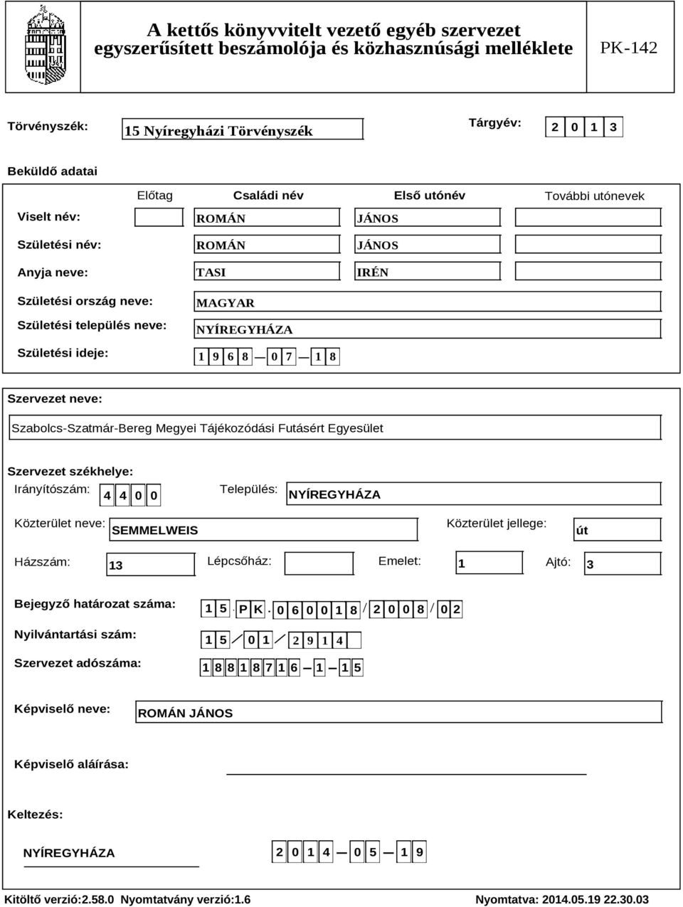 SEMMELWEIS Közterület jellege: út Házszám: 13 Lépcsőház: Emelet: 1 Ajtó: 3 Bejegyző határozat száma: Nyilvántartási szám: Szervezet adószáma: 1 5 P K 0 6 0 0 1 8 2 0 0 8 0 2.