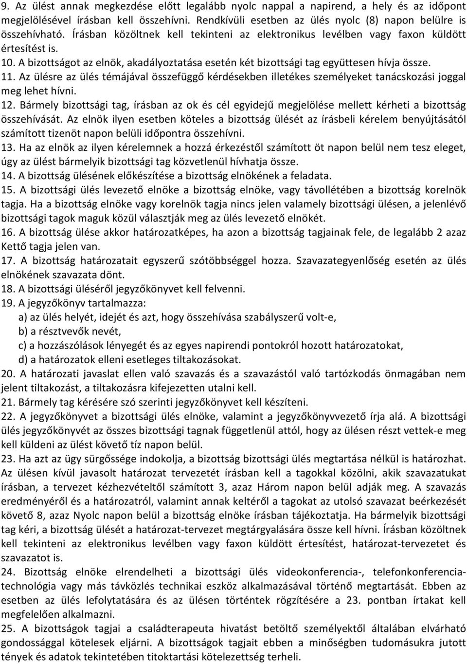 Az ülésre az ülés témájával összefüggő kérdésekben illetékes személyeket tanácskozási joggal meg lehet hívni. 12.