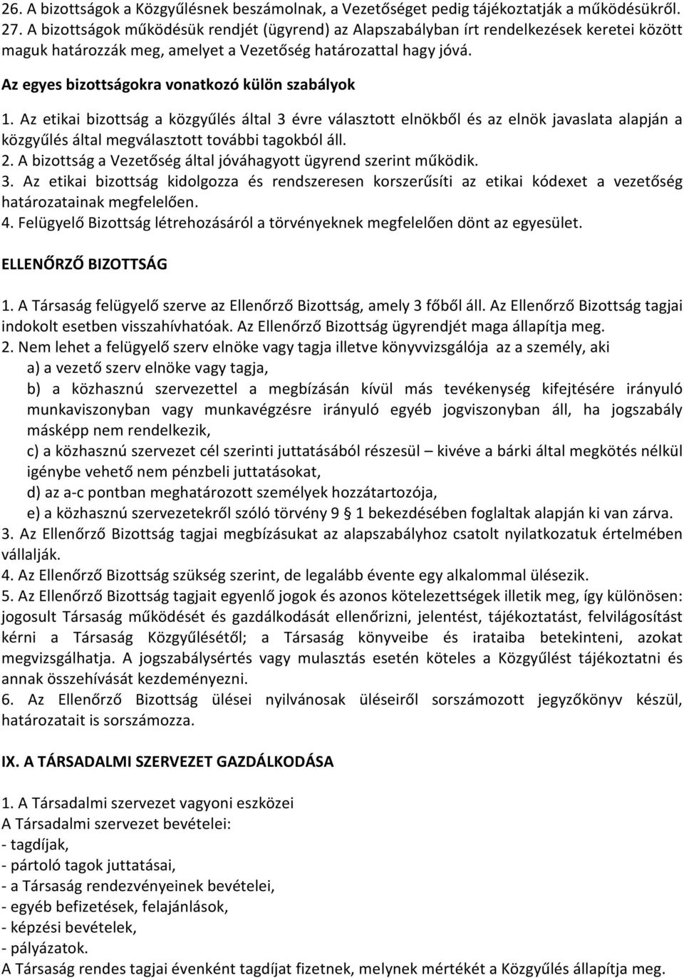 Az egyes bizottságokra vonatkozó külön szabályok 1. Az etikai bizottság a közgyűlés által 3 évre választott elnökből és az elnök javaslata alapján a közgyűlés által megválasztott további tagokból áll.