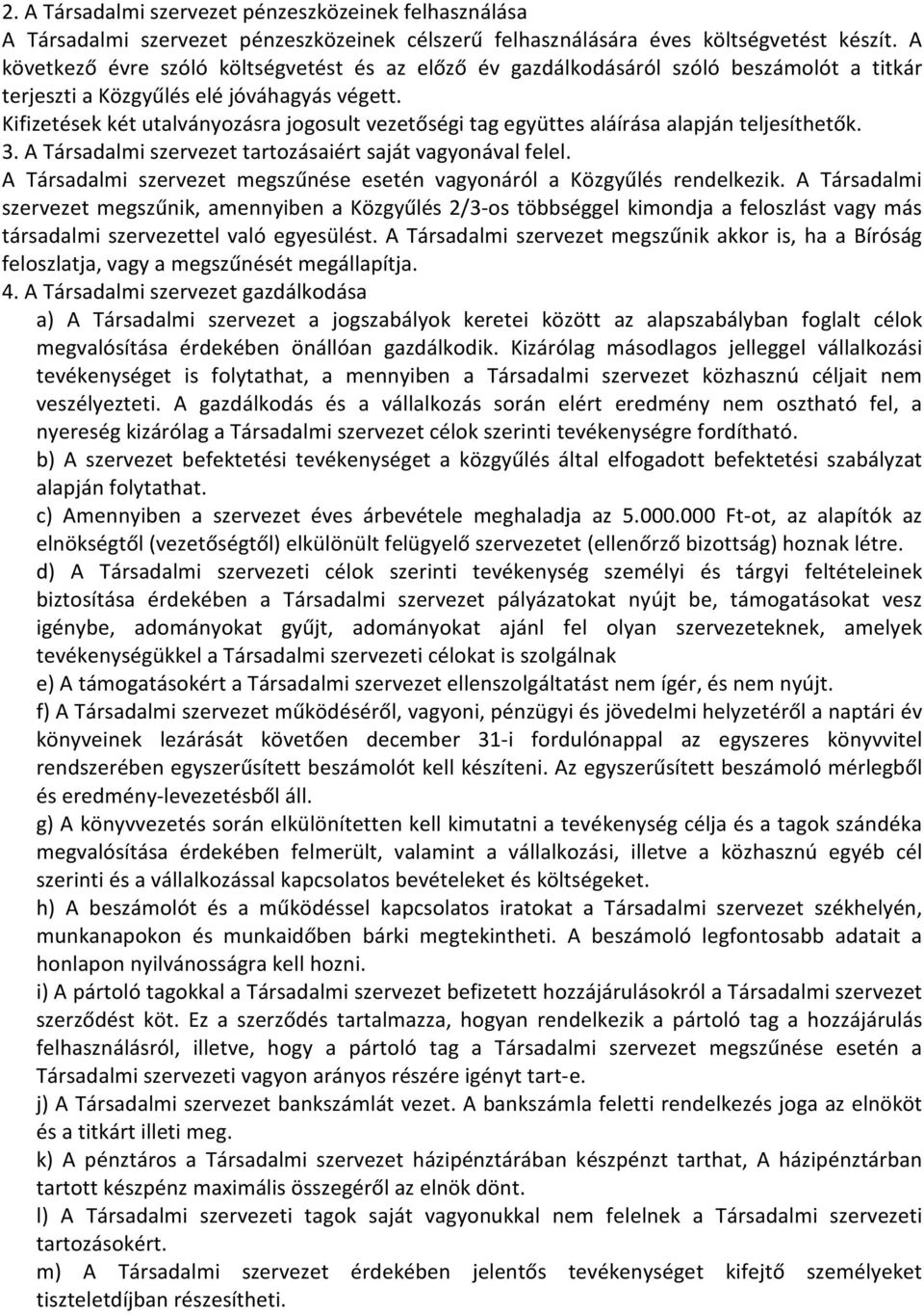 Kifizetések két utalványozásra jogosult vezetőségi tag együttes aláírása alapján teljesíthetők. 3. A Társadalmi szervezet tartozásaiért saját vagyonával felel.