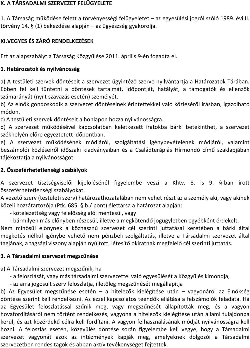 Határozatok és nyilvánosság a) A testületi szervek döntéseit a szervezet ügyintéző szerve nyilvántartja a Határozatok Tárában.