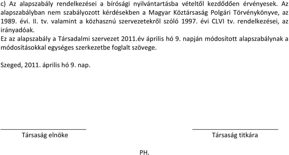 valamint a közhasznú szervezetekről szóló 1997. évi CLVI tv. rendelkezései, az irányadóak.