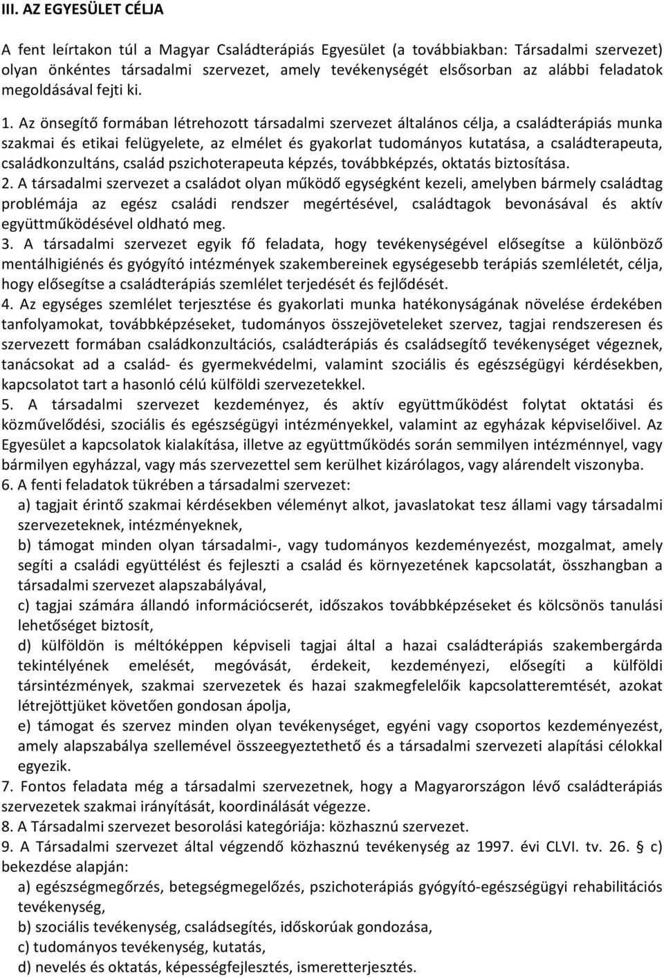 Az önsegítő formában létrehozott társadalmi szervezet általános célja, a családterápiás munka szakmai és etikai felügyelete, az elmélet és gyakorlat tudományos kutatása, a családterapeuta,