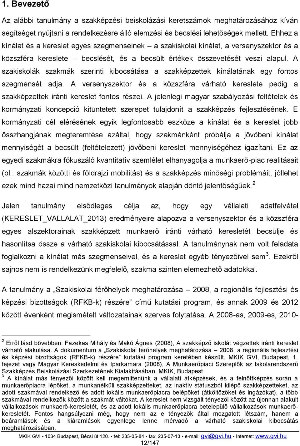 A szakiskolák szakmák szerinti kibocsátása a szakképzettek kínálatának egy fontos szegmensét adja.