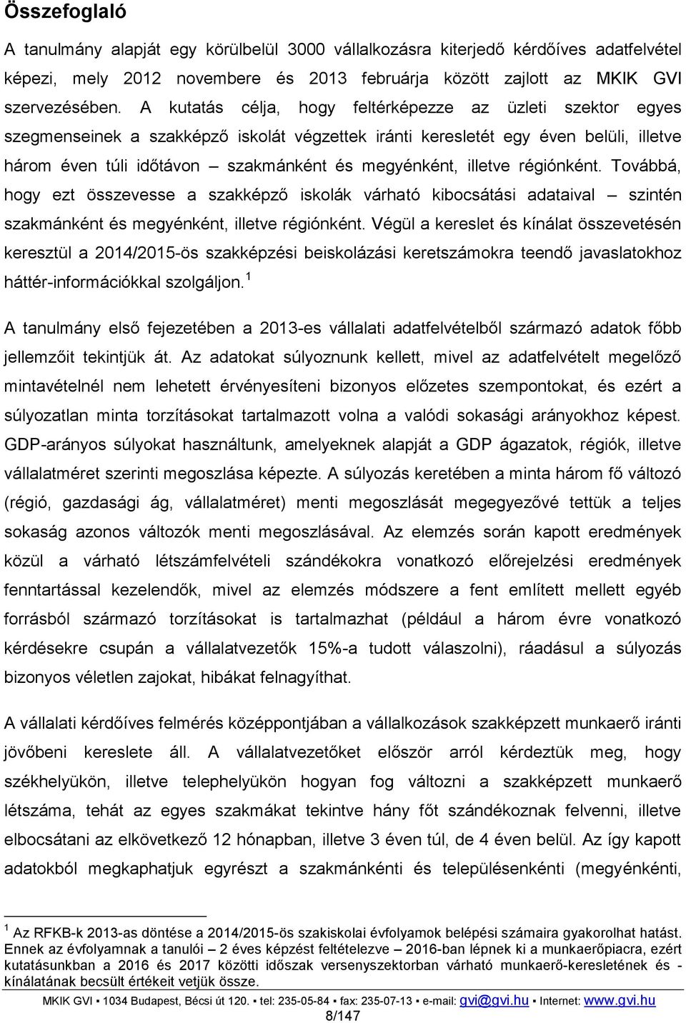 illetve régiónként. Továbbá, hogy ezt összevesse a szakképző iskolák várható kibocsátási adataival szintén szakmánként és megyénként, illetve régiónként.