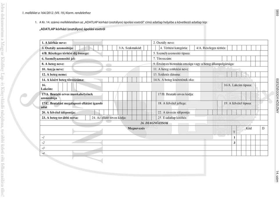 Osztály azonosítója: 3/A. Szakmakód: 4. Térítési kategória: 4/A. Részleges térítés: 4/B. Részleges térítési díj összege: 5. Személyazonosító típusa: 6. Személyazonosító jel: 7. Törzsszám: 8.