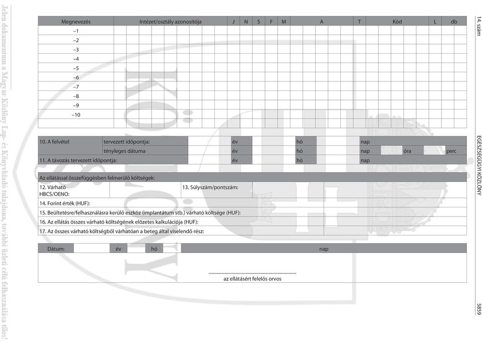 A távozás tervezett idõpontja: év hó nap Az ellátással összefüggésben felmerülõ költségek: 12. Várható 13. Súlyszám/pontszám: HBCS/OENO: 14.
