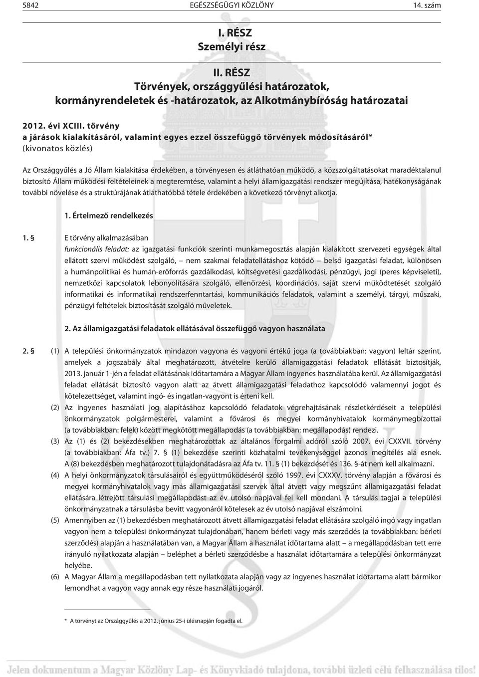 közszolgáltatásokat maradéktalanul biztosító Állam mûködési feltételeinek a megteremtése, valamint a helyi államigazgatási rendszer megújítása, hatékonyságának további növelése és a struktúrájának