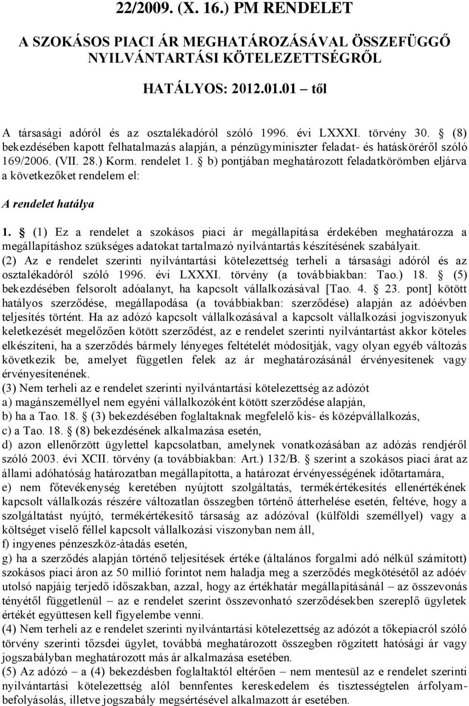 b) pontjában meghatározott feladatkörömben eljárva a következőket rendelem el: A rendelet hatálya 1.