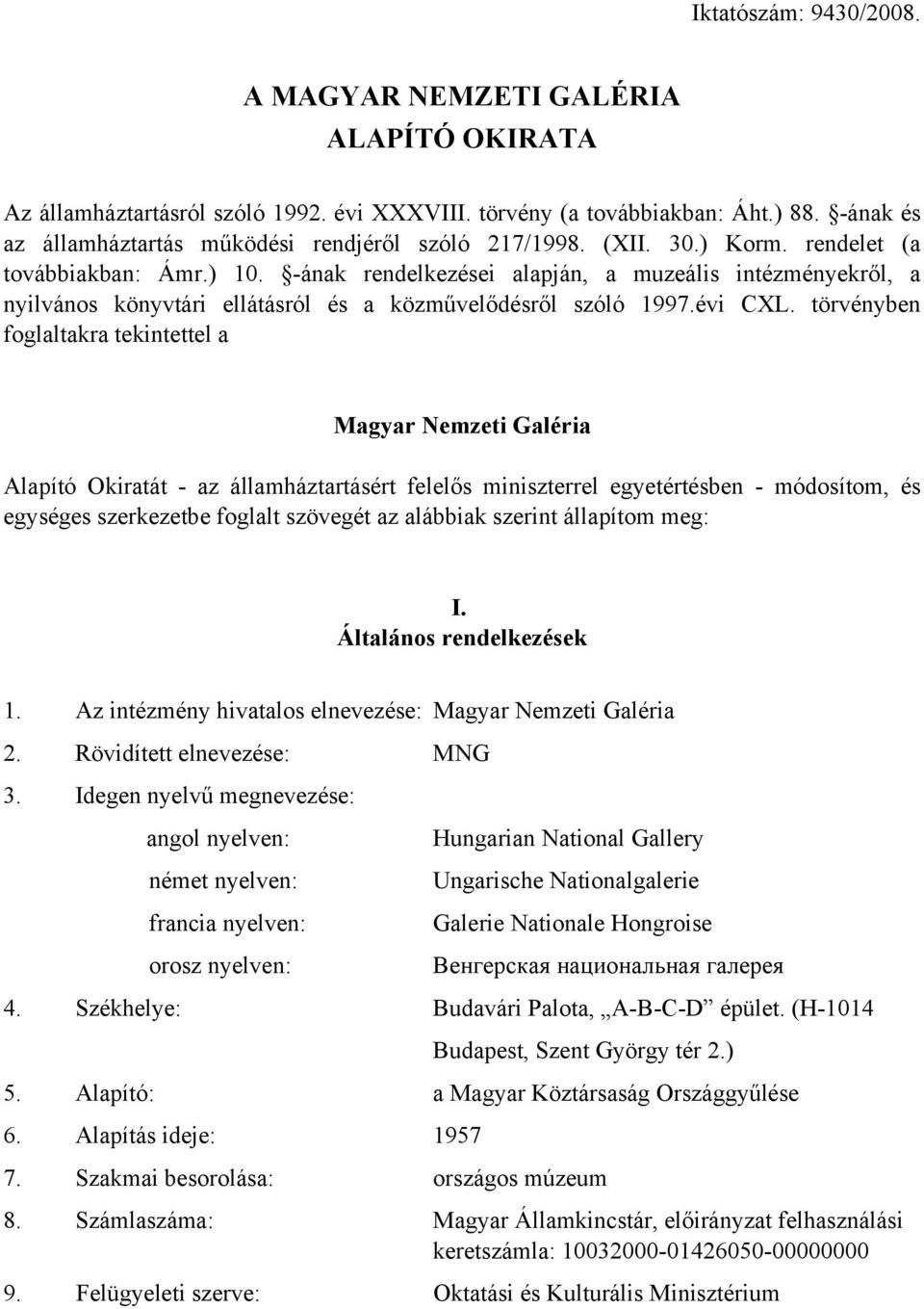 -ának rendelkezései alapján, a muzeális intézményekről, a nyilvános könyvtári ellátásról és a közművelődésről szóló 1997.évi CXL.