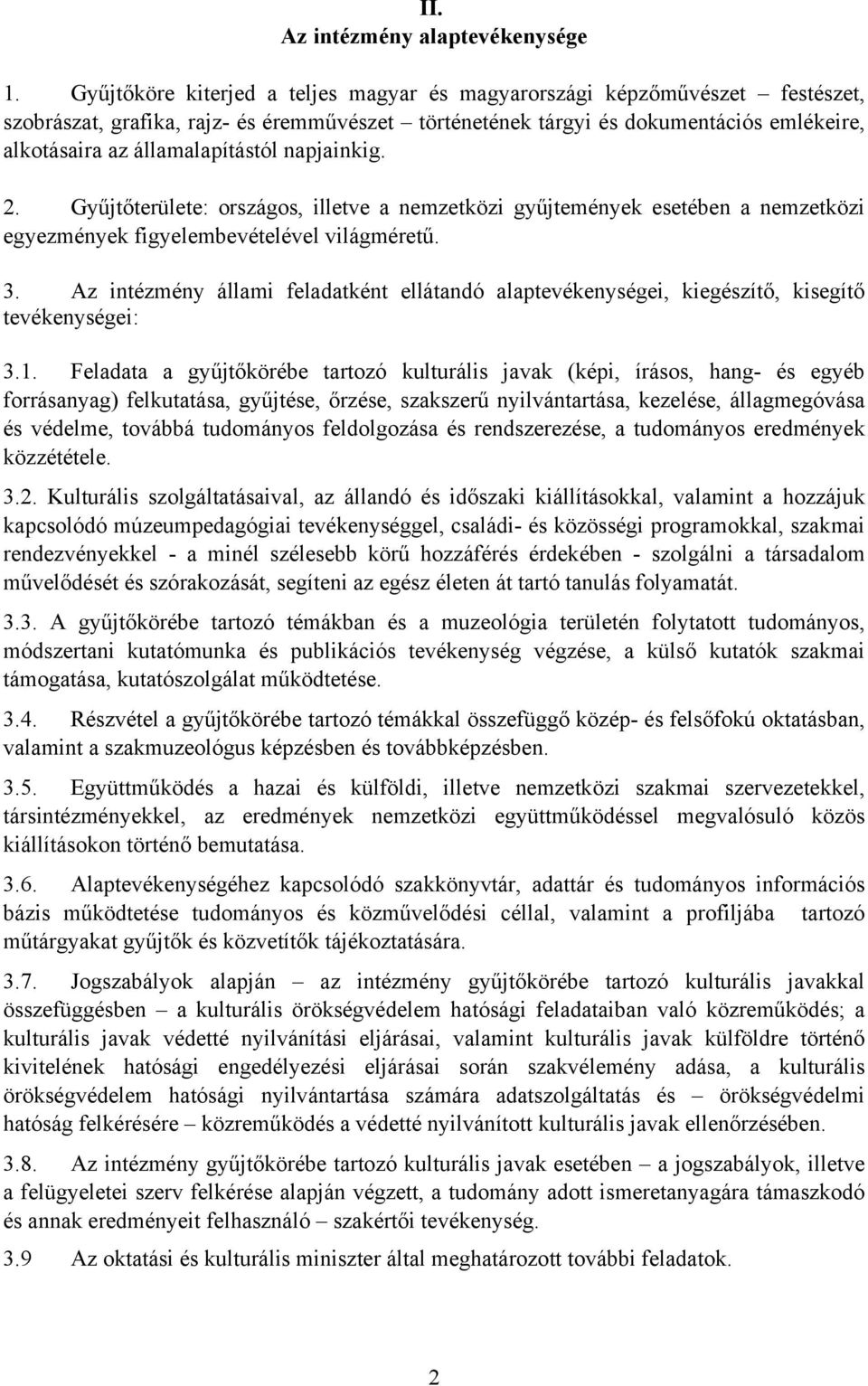 államalapítástól napjainkig. 2. Gyűjtőterülete: országos, illetve a nemzetközi gyűjtemények esetében a nemzetközi egyezmények figyelembevételével világméretű. 3.