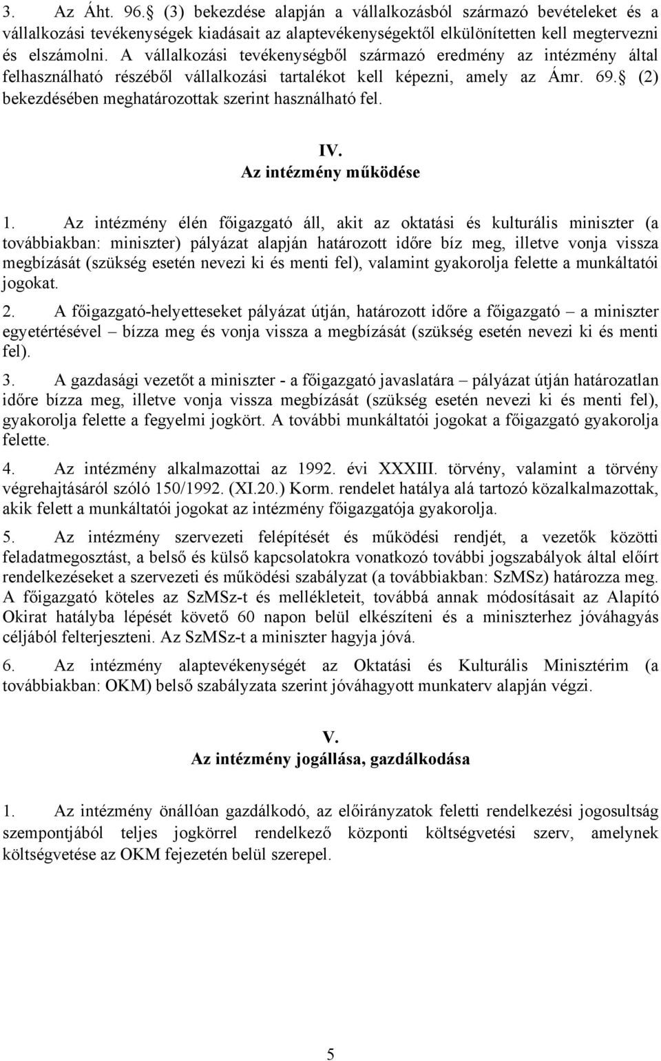 (2) bekezdésében meghatározottak szerint használható fel. IV. Az intézmény működése 1.