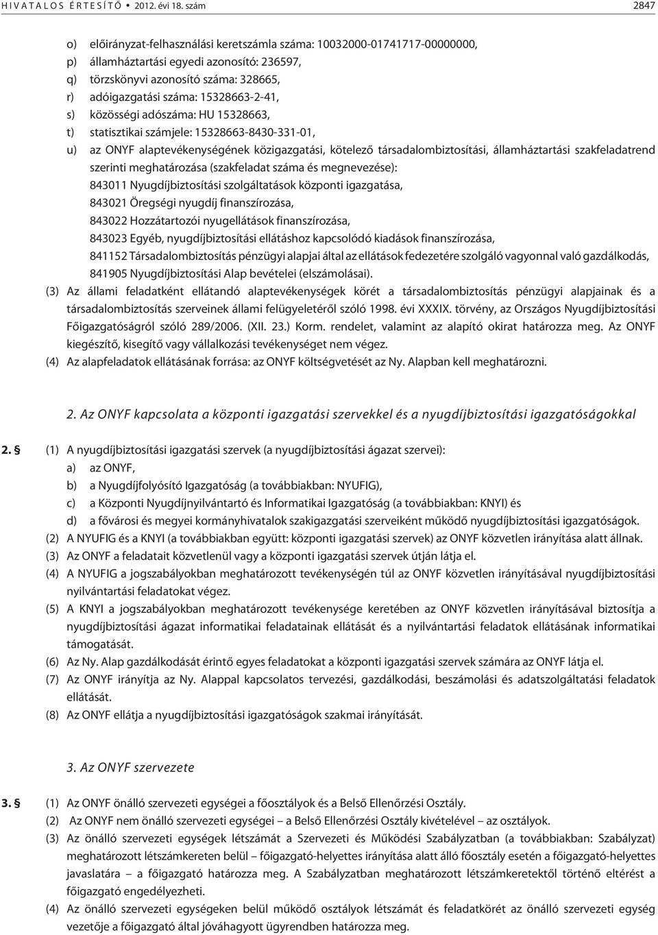 15328663-2-41, s) közösségi adószáma: HU 15328663, t) statisztikai számjele: 15328663-8430-331-01, u) az ONYF alaptevékenységének közigazgatási, kötelezõ társadalombiztosítási, államháztartási