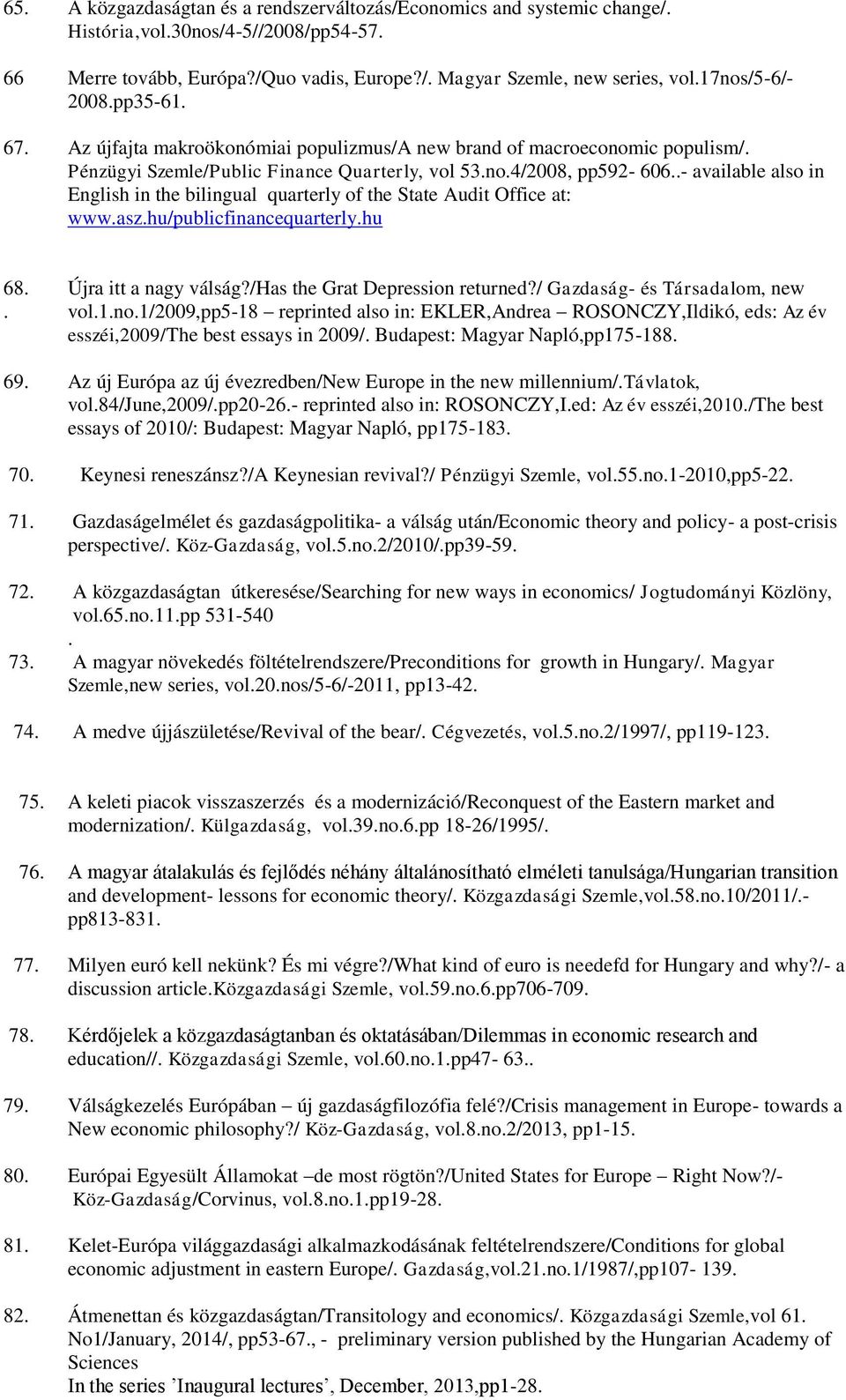 .- available also in English in the bilingual quarterly of the State Audit Office at: www.asz.hu/publicfinancequarterly.hu 68.. 69. Újra itt a nagy válság?/has the Grat Depression returned?