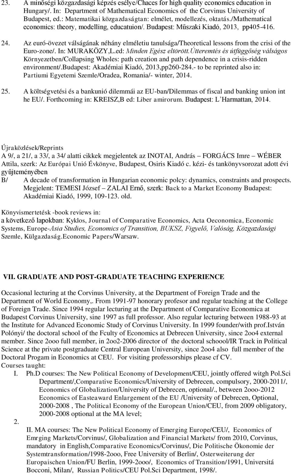 Az euró-övezet válságának néhány elméletiu tanulsága/theoretical lessons from the crisi of the Euro-zone/. In: MURAKÖZY,L.ed: Minden Egész eltörött.