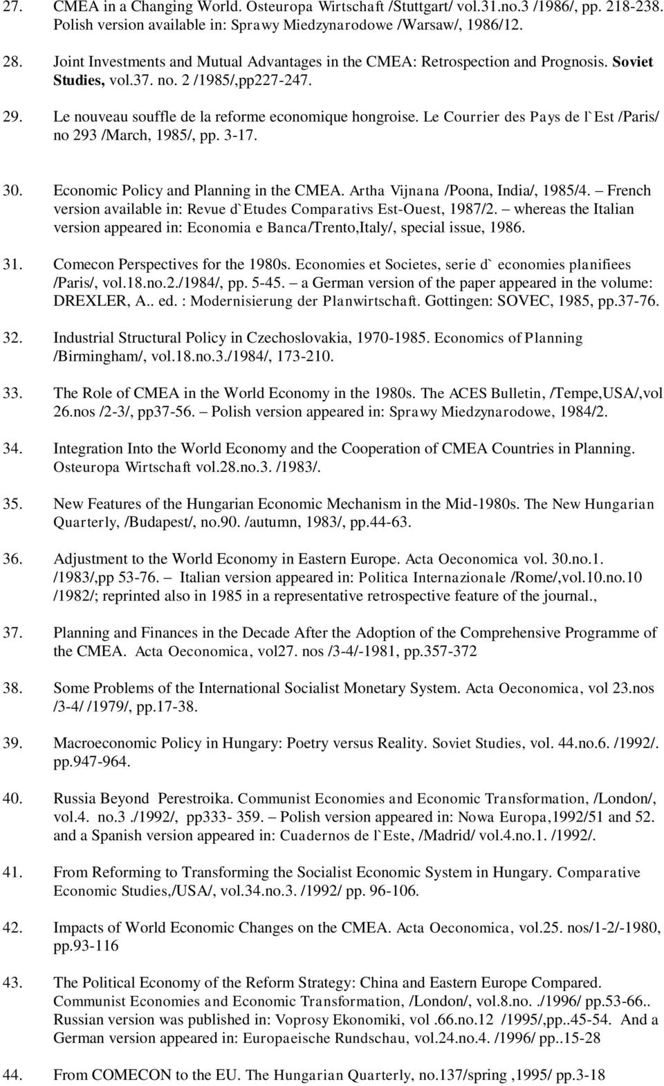Le Courrier des Pays de l`est /Paris/ no 293 /March, 1985/, pp. 3-17. 30. Economic Policy and Planning in the CMEA. Artha Vijnana /Poona, India/, 1985/4.