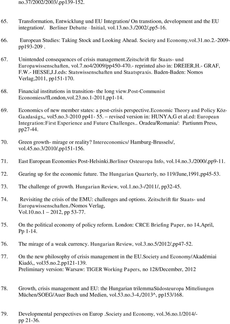 zeitschrift für Staats- und Europawissenschaften, vol.7.no4/2009/pp450-470.- reprinted also in: DREIER,H.- GRAF, F.W.- HESSE,J.J.eds: Statswissenschaften und Staatspraxis.
