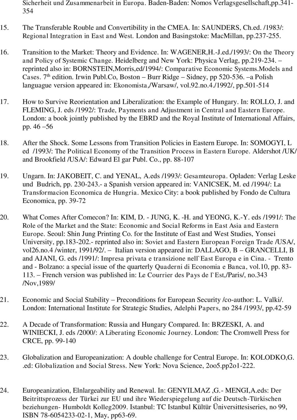 /1993/: On the Theory and Policy of Systemic Change. Heidelberg and New York: Physica Verlag, pp.219-234. reprinted also in: BORNSTEIN,Morris,ed/1994/: Comparative Economic Systems.Models and Cases.