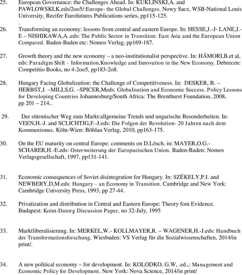 .eds: The Public Sector in Transition: East Asia and the European Union Compared. Baden-Baden etc: Nomos Verlag, pp169-187. Growth theory and the new economy a neo-institutionalist perspective.