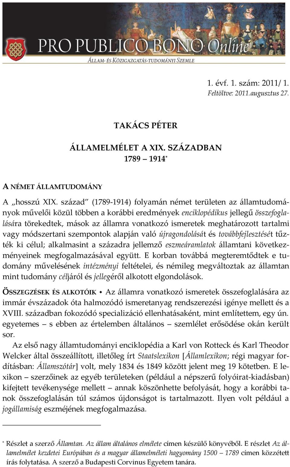 meghat{rozott tartalmi vagy módszertani szempontok alapj{n való újragondol{s{t és tov{bbfejlesztését tűzték ki célul; alkalmasint a sz{zadra jellemző eszme{ramlatok {llamtani következményeinek