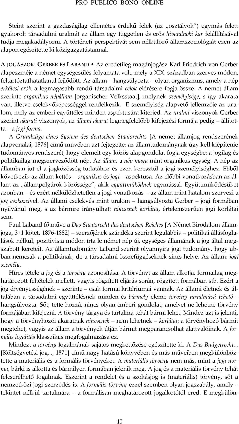 A JOG[SZOK: GERBER ÉS LABAND Az eredetileg mag{njog{sz Karl Friedrich von Gerber alapeszméje a német egységesülés folyamata volt, mely a XIX. sz{zadban szerves módon, feltartóztathatatlanul fejlődött.