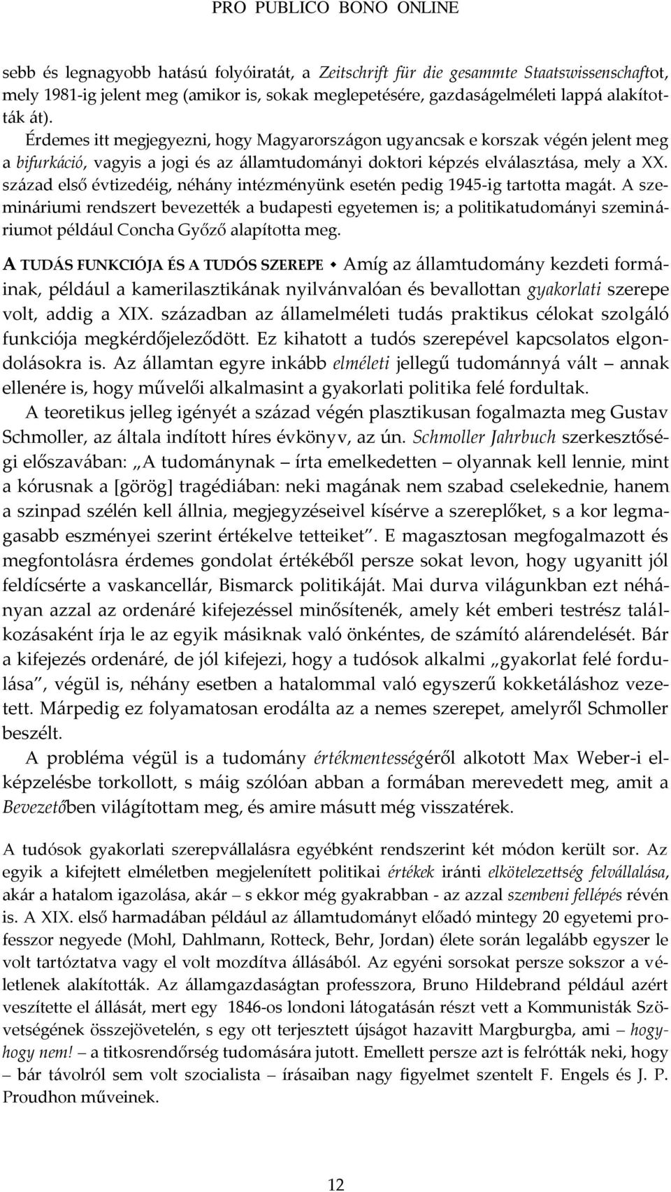 sz{zad első évtizedéig, néh{ny intézményünk esetén pedig 1945-ig tartotta mag{t.