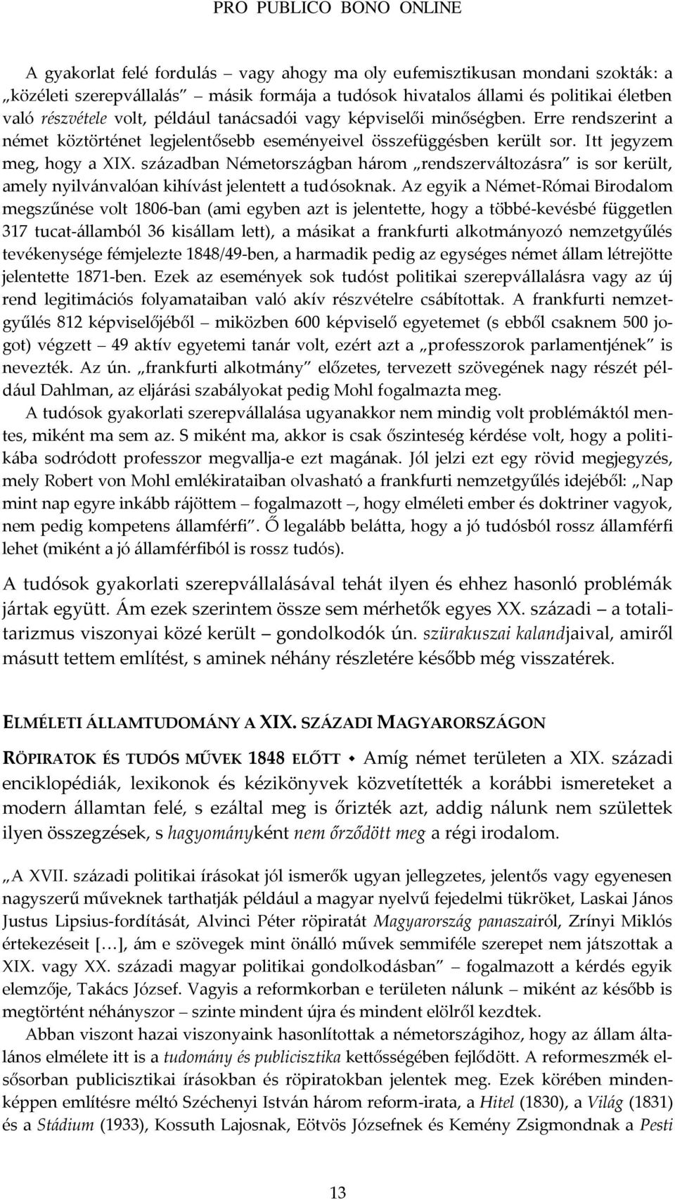 sz{zadban Németorsz{gban h{rom rendszerv{ltoz{sra is sor került, amely nyilv{nvalóan kihív{st jelentett a tudósoknak.