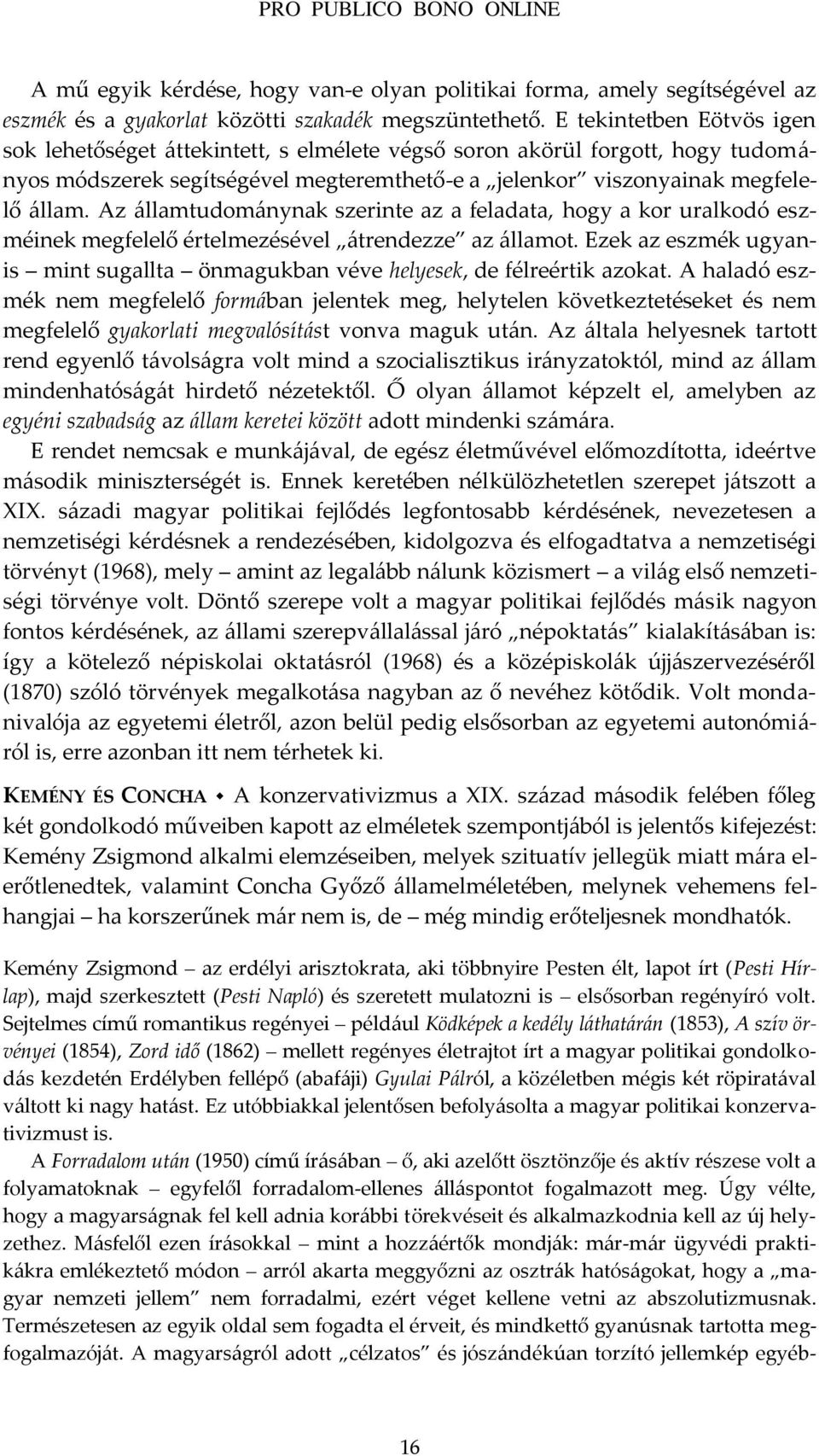 Az {llamtudom{nynak szerinte az a feladata, hogy a kor uralkodó eszméinek megfelelő értelmezésével {trendezze az {llamot.