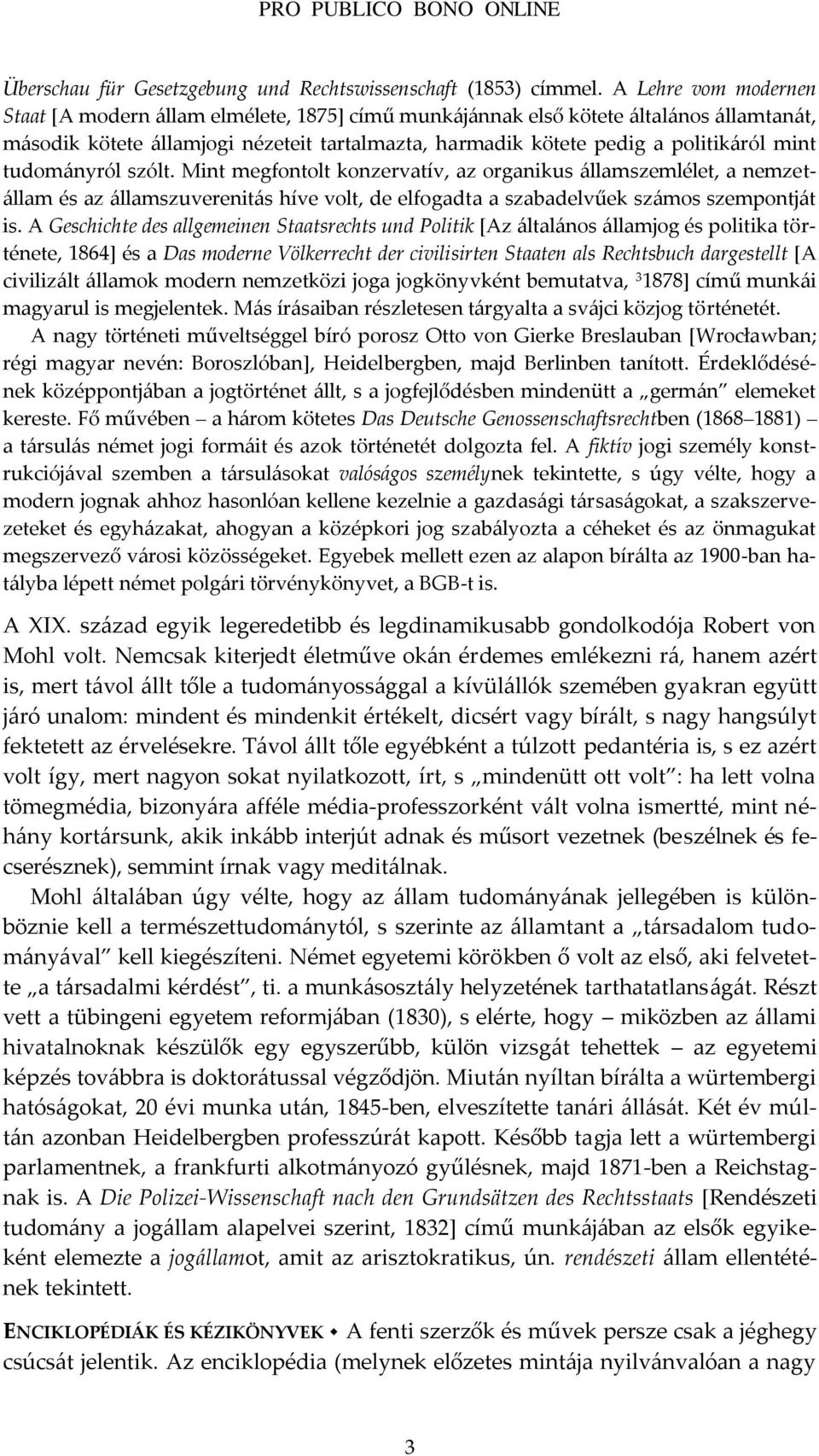 tudom{nyról szólt. Mint megfontolt konzervatív, az organikus {llamszemlélet, a nemzet- {llam és az {llamszuverenit{s híve volt, de elfogadta a szabadelvűek sz{mos szempontj{t is.