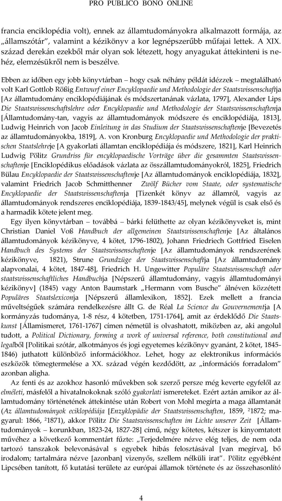 Ebben az időben egy jobb könyvt{rban hogy csak néh{ny péld{t idézzek megtal{lható volt Karl Gottlob Rößig Entwurf einer Encyklopaedie und Methodologie der Staatswissenschaftja *Az {llamtudom{ny