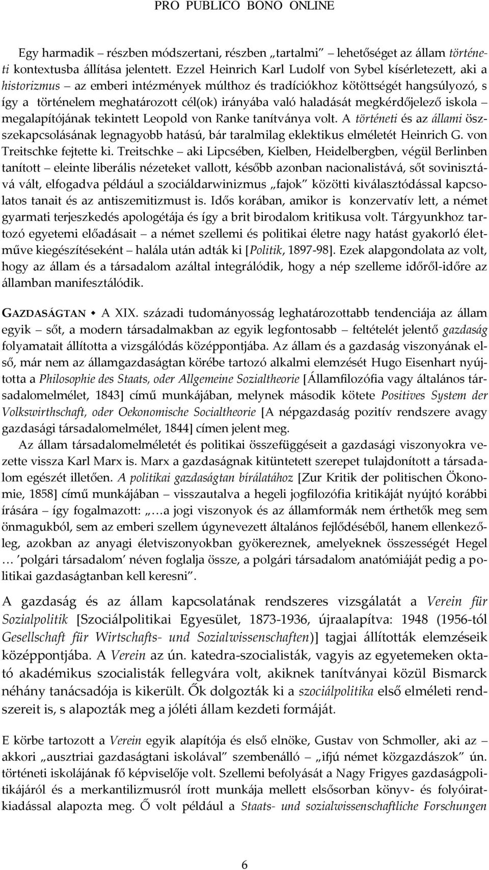 halad{s{t megkérdőjelező iskola megalapítój{nak tekintett Leopold von Ranke tanítv{nya volt.
