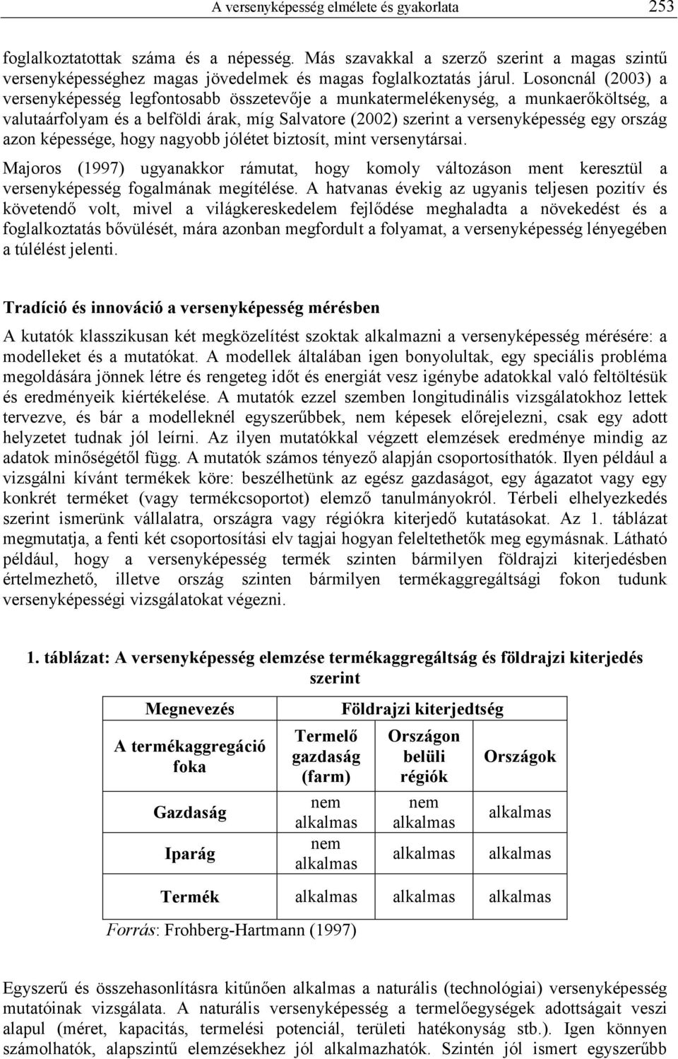 azon képessége, hogy nagyobb jólétet biztosít, mint versenytársai. Majoros (1997) ugyanakkor rámutat, hogy komoly változáson ment keresztül a versenyképesség fogalmának megítélése.