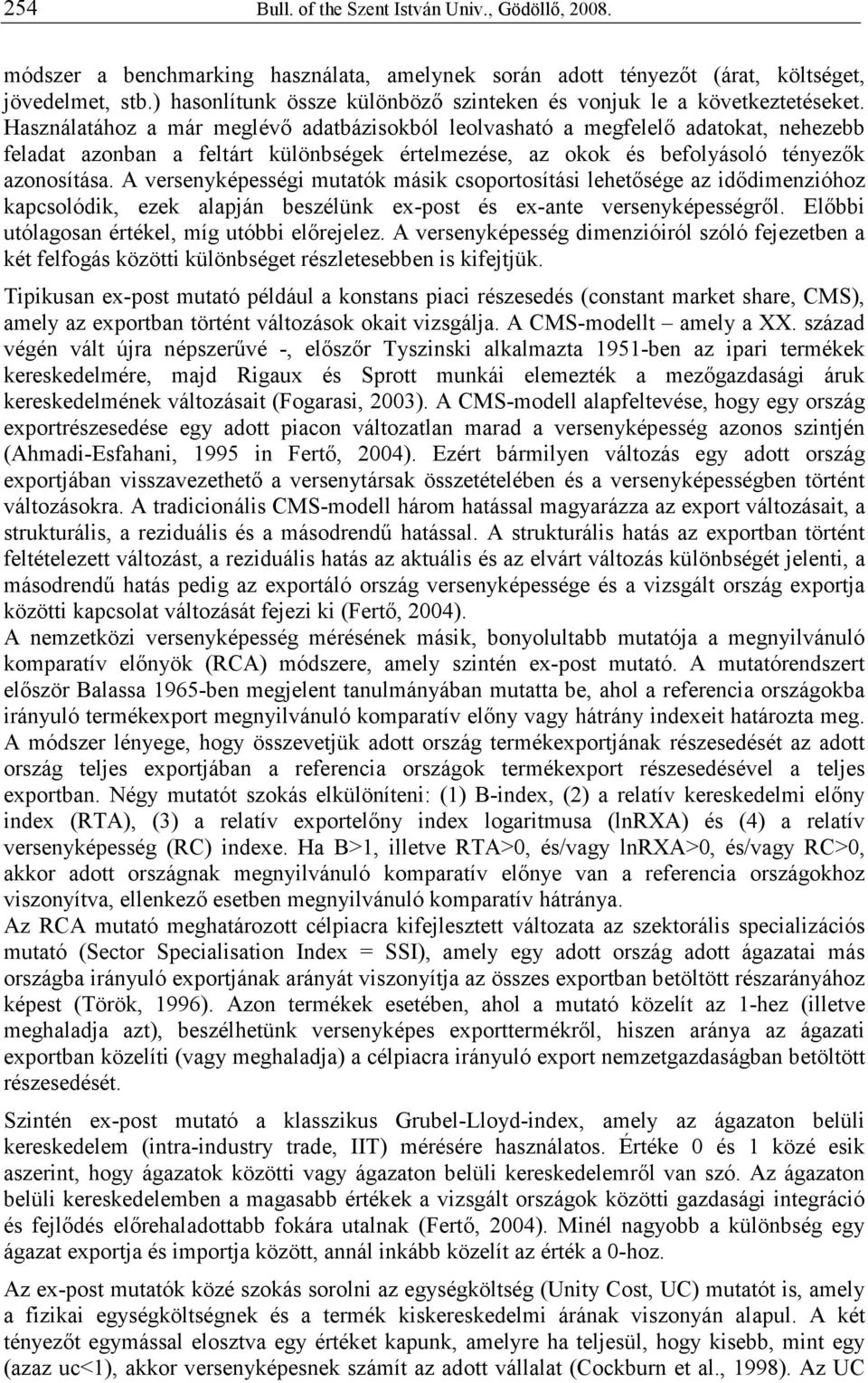 Használatához a már meglévı adatbázisokból leolvasható a megfelelı adatokat, nehezebb feladat azonban a feltárt különbségek értelmezése, az okok és befolyásoló tényezık azonosítása.