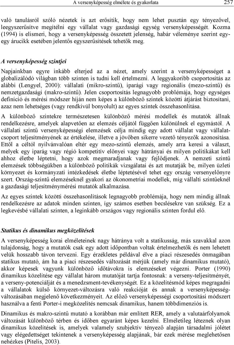 A versenyképesség szintjei Napjainkban egyre inkább elterjed az a nézet, amely szerint a versenyképességet a globalizálódó világban több szinten is tudni kell értelmezni.