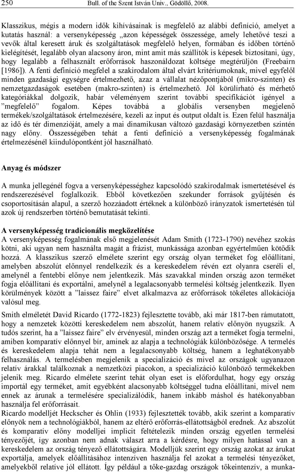 áruk és szolgáltatások megfelelı helyen, formában és idıben történı kielégítését, legalább olyan alacsony áron, mint amit más szállítók is képesek biztosítani, úgy, hogy legalább a felhasznált