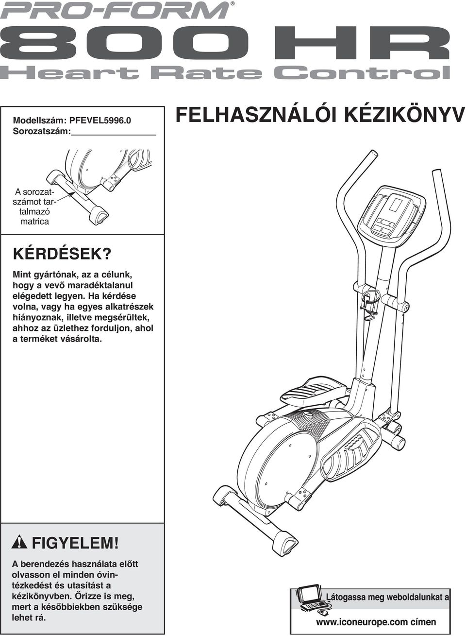 Ha kérdése volna, vagy ha egyes alkatrészek hiányoznak, illetve megsérültek, ahhoz az üzlethez forduljon, ahol a