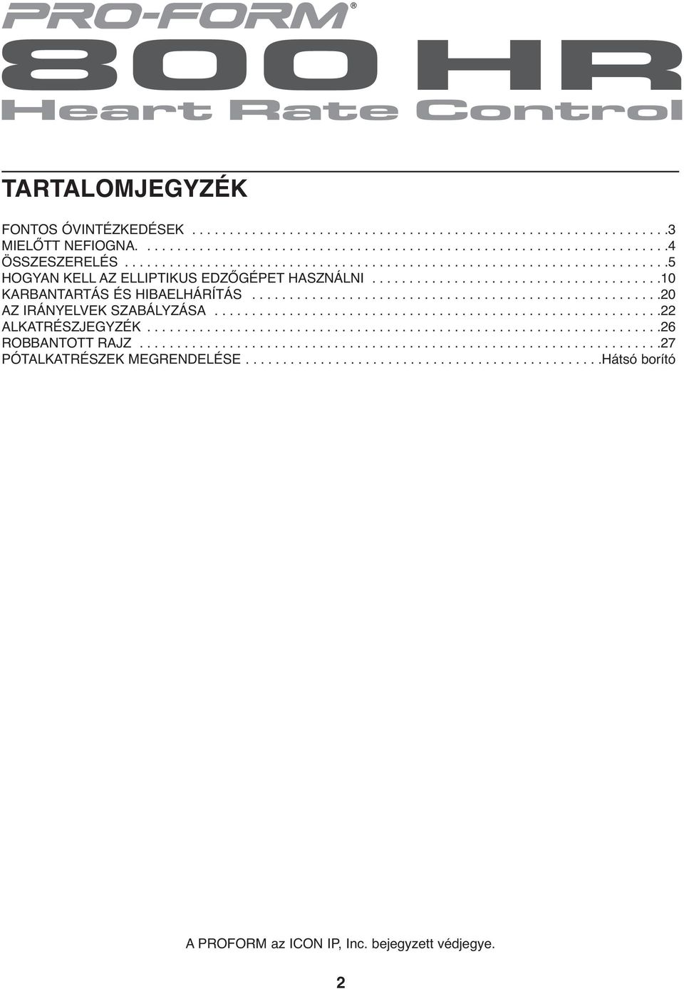......................................................20 AZ IRÁNYELVEK SZABÁLYZÁSA............................................................22 ALKATRÉSZJEGYZÉK.....................................................................26 ROBBANTOTT RAJZ.