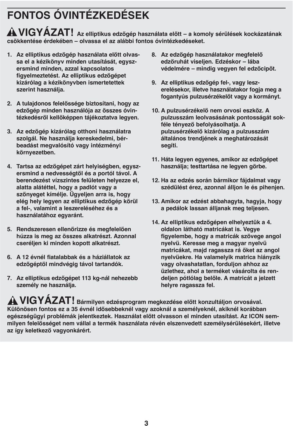 Az elliptikus edzőgépet kizárólag a kézikönyvben ismertetettek szerint használja. 2.
