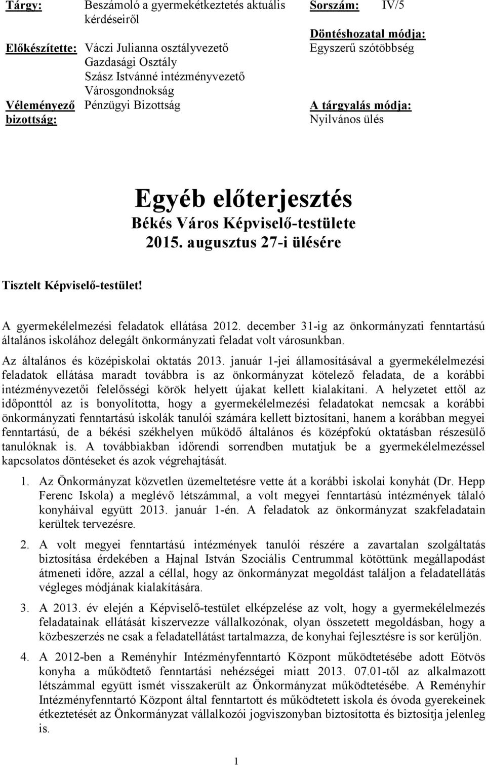 augusztus 27-i ülésére Tisztelt Képviselő-testület! A gyermekélelmezési feladatok ellátása 2012.