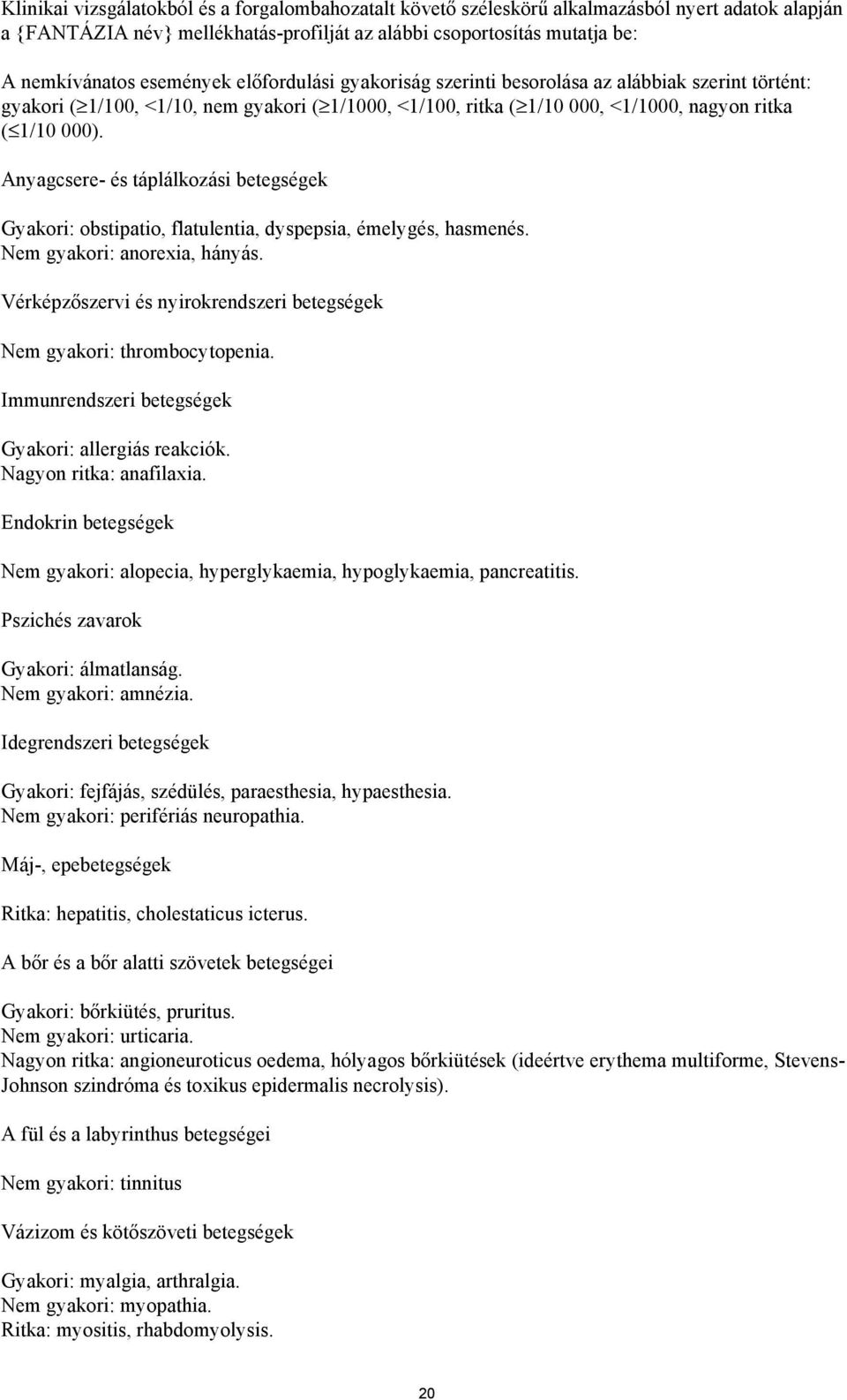 Anyagcsere- és táplálkozási betegségek Gyakori: obstipatio, flatulentia, dyspepsia, émelygés, hasmenés. Nem gyakori: anorexia, hányás.