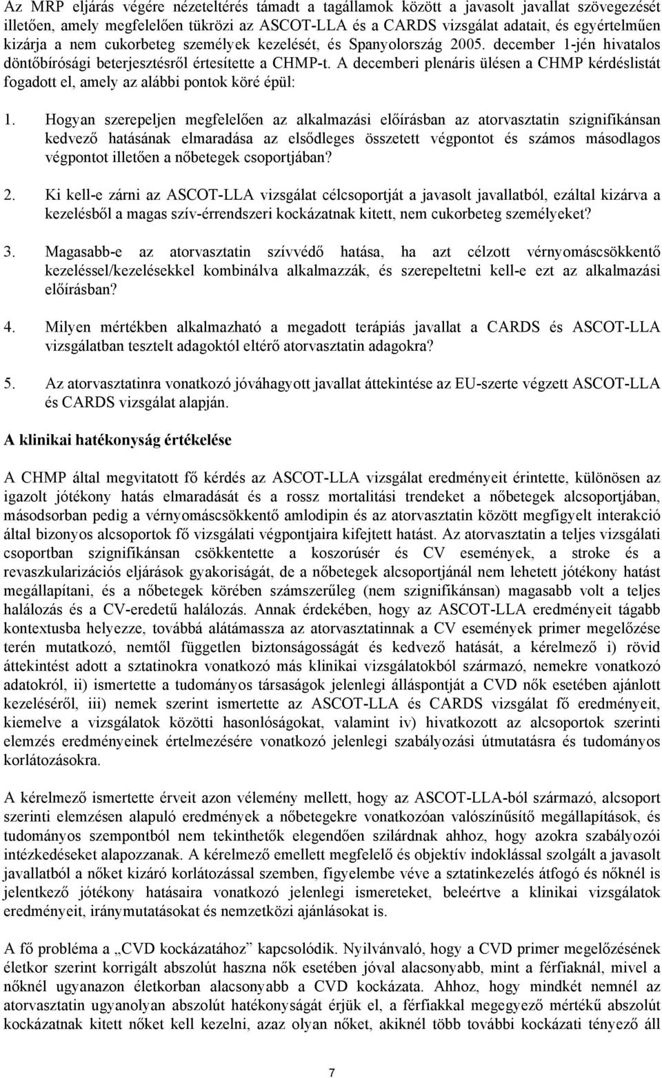 A decemberi plenáris ülésen a CHMP kérdéslistát fogadott el, amely az alábbi pontok köré épül: 1.