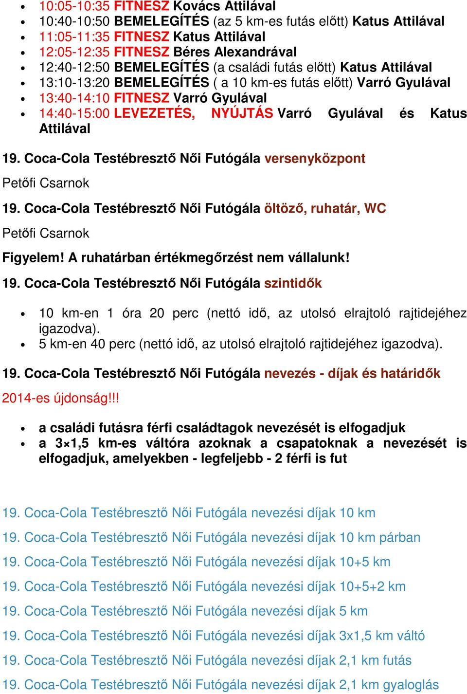 és Katus Attilával 19. Coca-Cola Testébresztő Női Futógála versenyközpont Petőfi Csarnok 19. Coca-Cola Testébresztő Női Futógála öltöző, ruhatár, WC Petőfi Csarnok Figyelem!