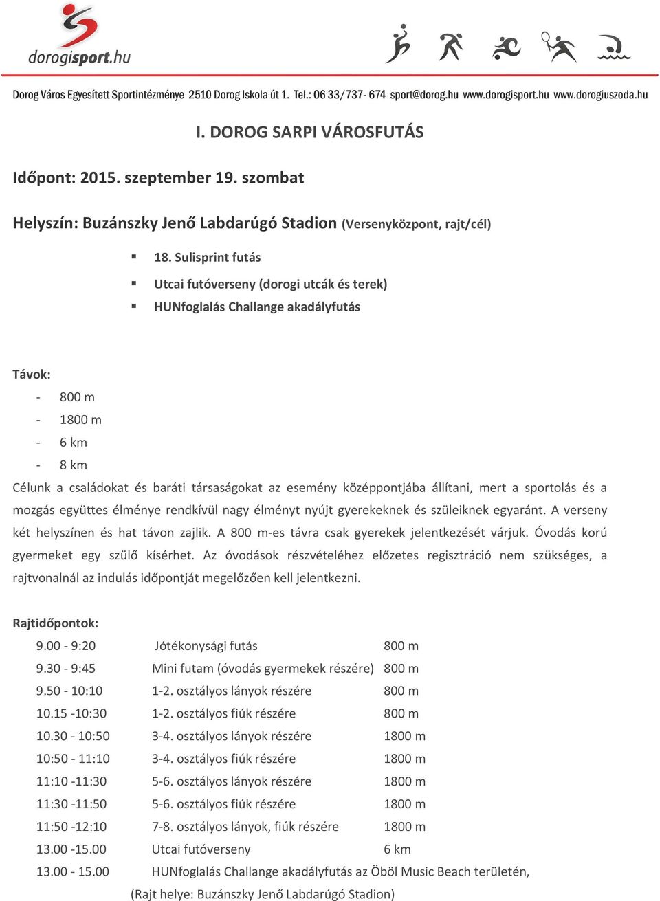 állítani, mert a sportolás és a mozgás együttes élménye rendkívül nagy élményt nyújt gyerekeknek és szüleiknek egyaránt. A verseny két helyszínen és hat távon zajlik.