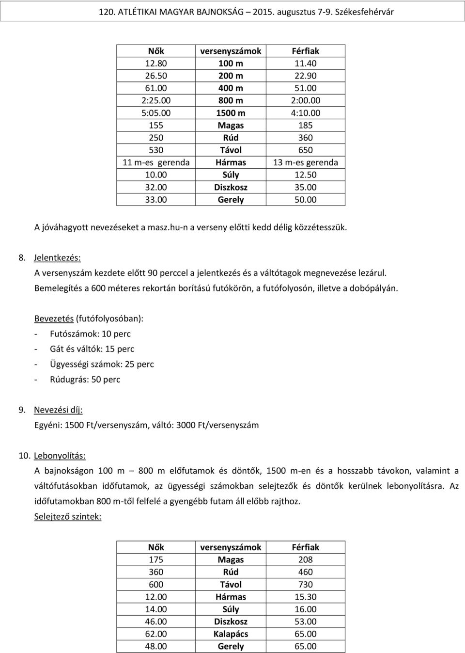 hu-n a verseny előtti kedd délig közzétesszük. 8. Jelentkezés: A versenyszám kezdete előtt 90 perccel a jelentkezés és a váltótagok megnevezése lezárul.